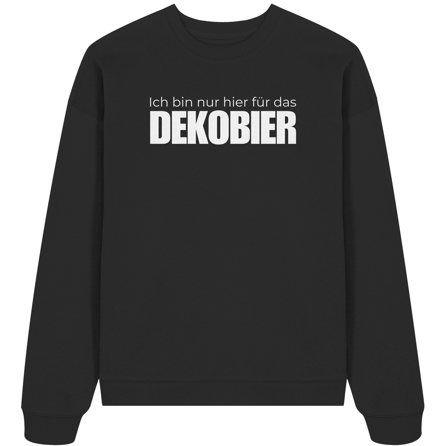 Ich bin nur hier für das Dekobier - Organic Oversize Sweatshirt