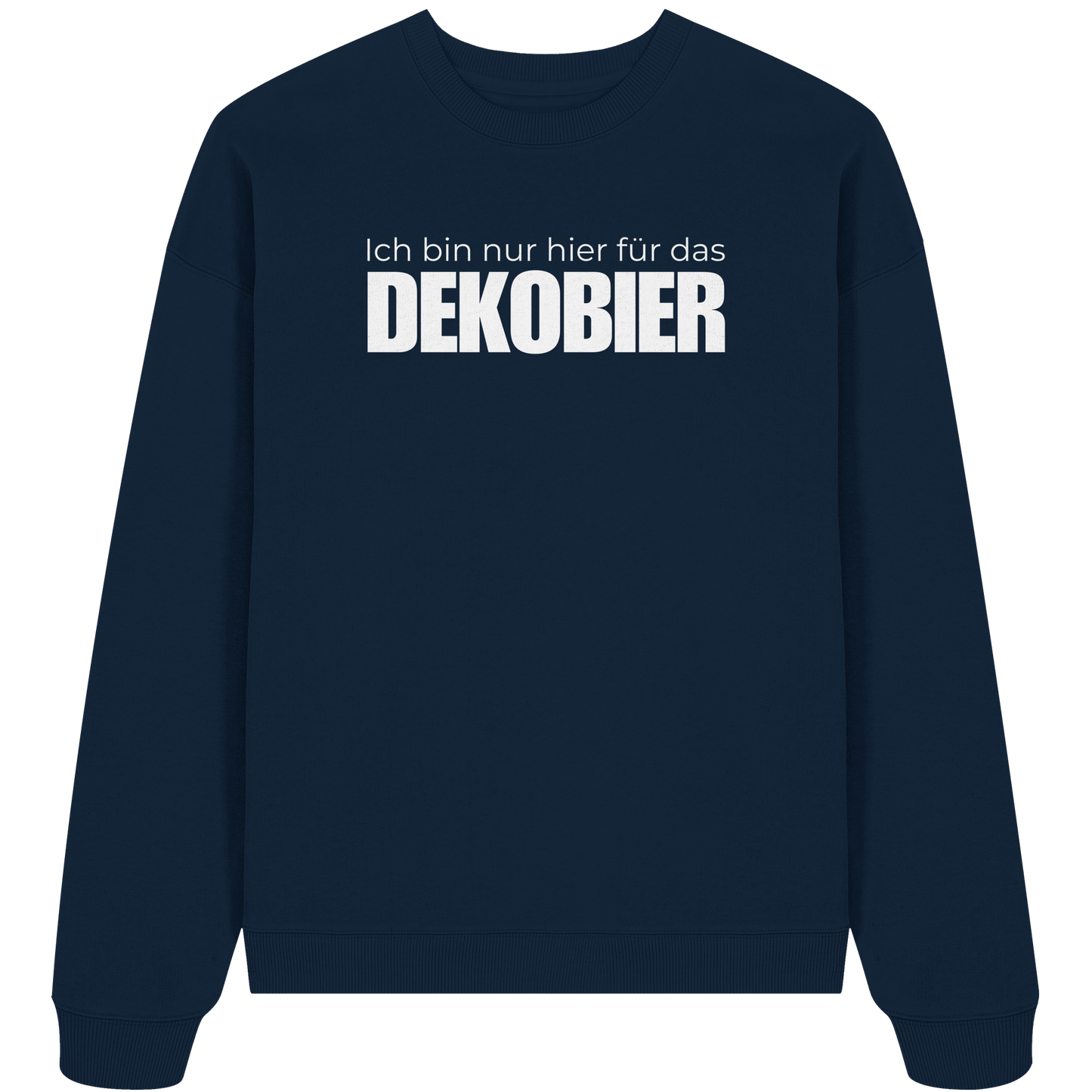 Ich bin nur hier für das Dekobier - Organic Oversize Sweatshirt