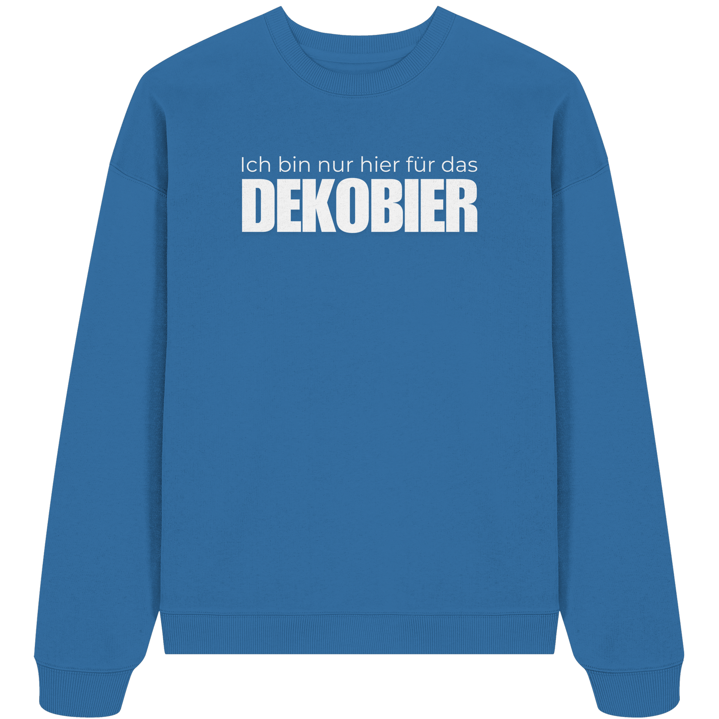 Ich bin nur hier für das Dekobier - Organic Oversize Sweatshirt