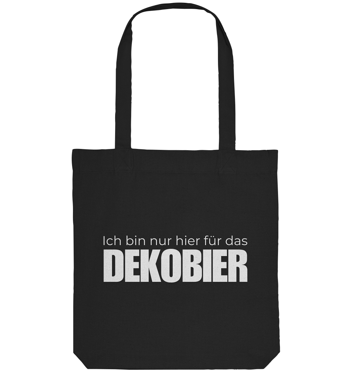 Ich bin nur hier für das Dekobier - Organic Tote-Bag