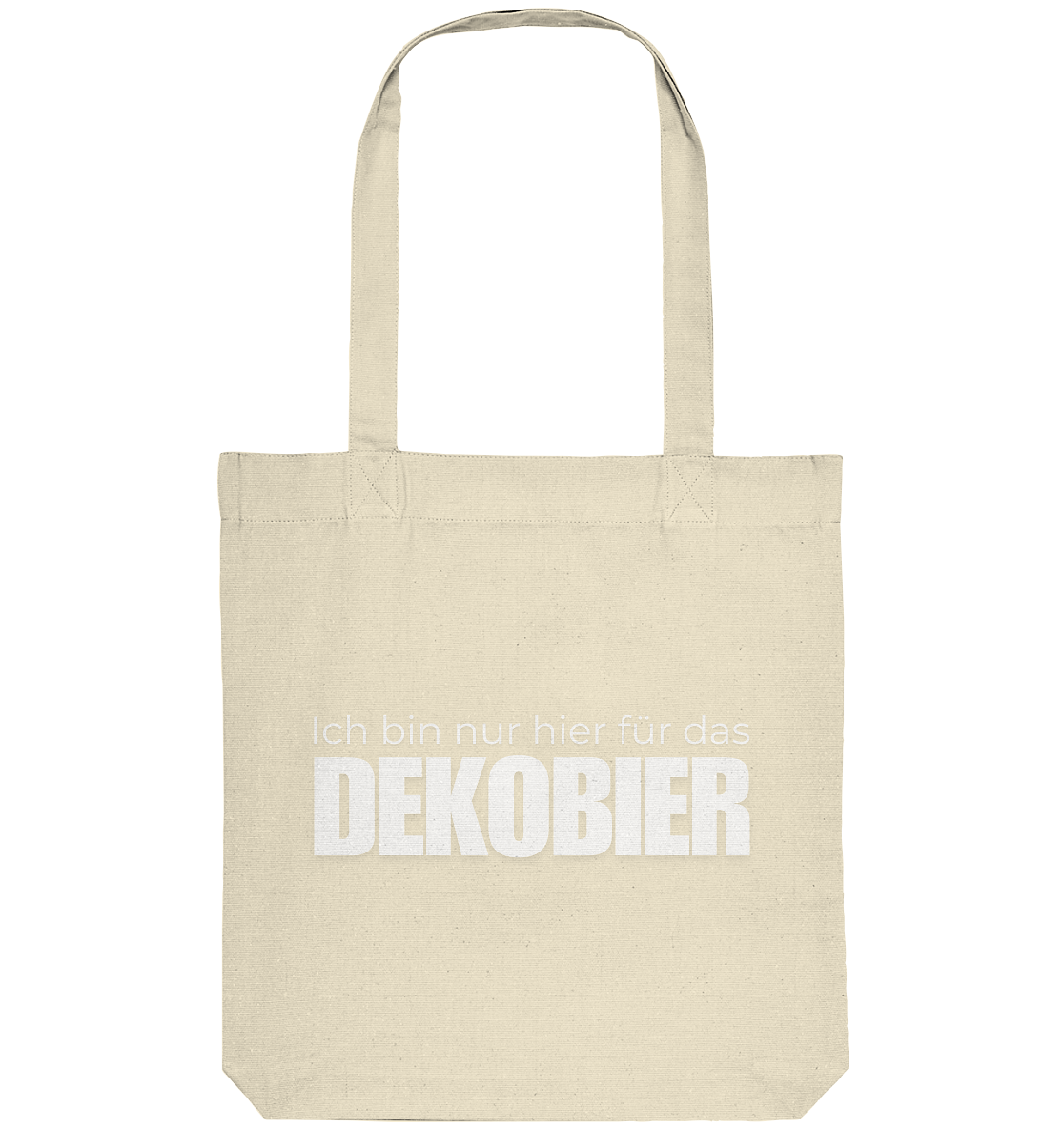 Ich bin nur hier für das Dekobier - Organic Tote-Bag
