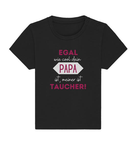 Egal wie cool dein Papa ist, meiner ist Taucher! - Baby Organic Shirt