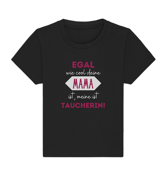 Egal wie cool deine Mama ist, meine ist Taucherin! - Baby Organic Shirt