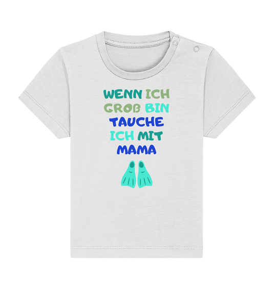 Wenn ich groß bin tauche ich mit Mama - Baby Shirt