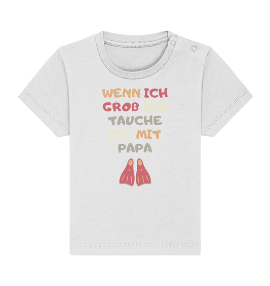 Wenn ich groß bin tauche ich mit Papa - Baby Organic Shirt