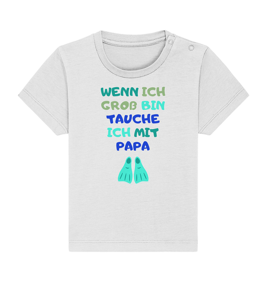 Wenn ich groß bin tauche ich mit Papa - Baby Organic Shirt