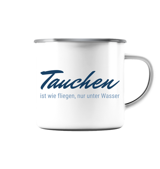 Tauchen ist wie fliegen, nur unter Wasser - Emaille Tasse