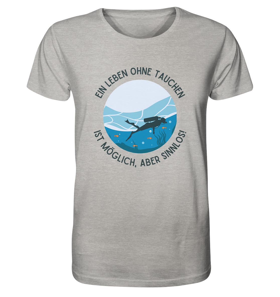 Ein Leben ohne Tauchen ist möglich, aber sinnlos! - Organic Shirt