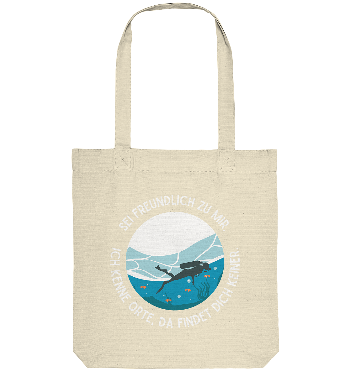 Sei freundlich zu mir. Ich kenne Orte, da findet dich keiner. - Organic Tote-Bag