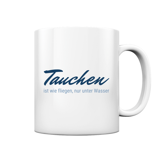 Tauchen ist wie fliegen, nur unter Wasser - Tasse glossy